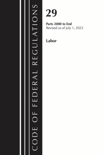 Book cover of: Code of Federal Regulations, Title 29 Labor/OSHA 2000-End, Revised as of July 1, 2023
