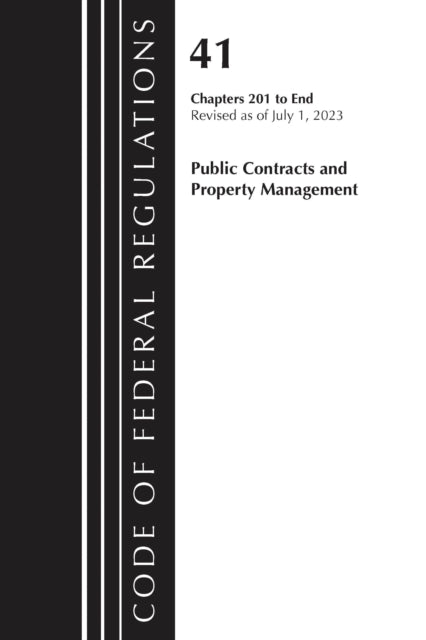 Book cover of: Code of Federal Regulations, Title 41 Public Contracts and Property Management 201-End, Revised as of July 1, 2023