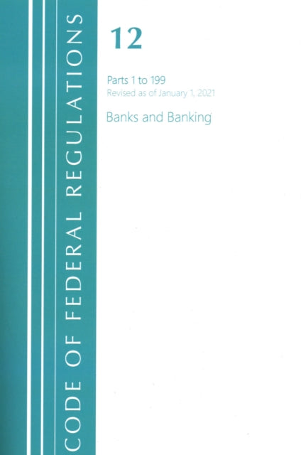 Book cover of: Code of Federal Regulations, Title 12 Banks and Banking 1-199, Revised as of January 1, 2021. By: Office of the Federal Register (U.S.)