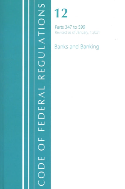 Book cover of: Code of Federal Regulations, Title 12 Banks and Banking 347-599, Revised as of January 1, 2021. By: Office of the Federal Register (U.S.)