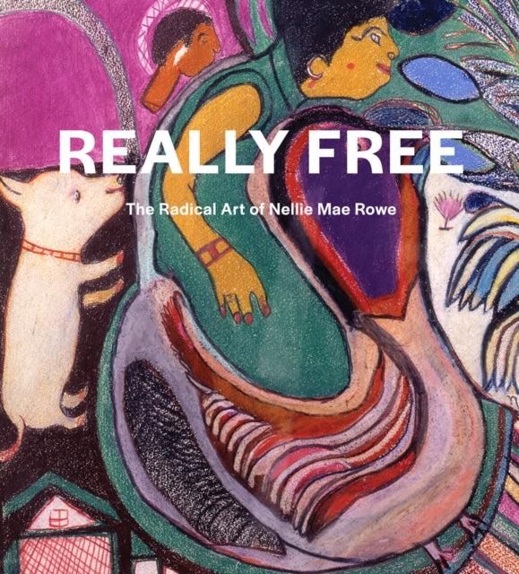Book cover of: Really Free: The Radical Art of Nellie Mae Rowe. By: Katherine Jentleson