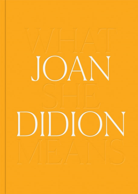 Book cover of: Joan Didion: What She Means. By: Hilton Als