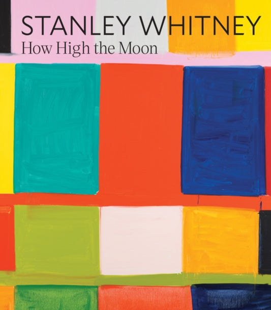 Book cover of: Stanley Whitney: How High the Moon. By: Stanley Whitney