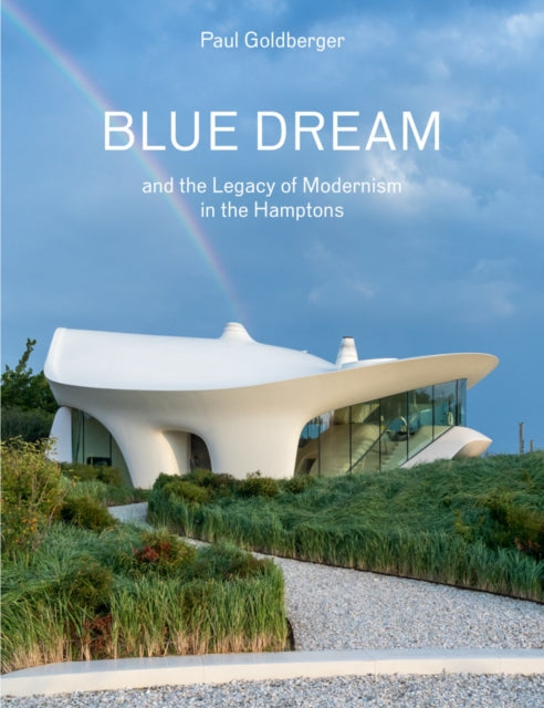 Book cover of: Blue Dream and the Legacy of Modernism in the Hamptons. By: Paul Goldberger