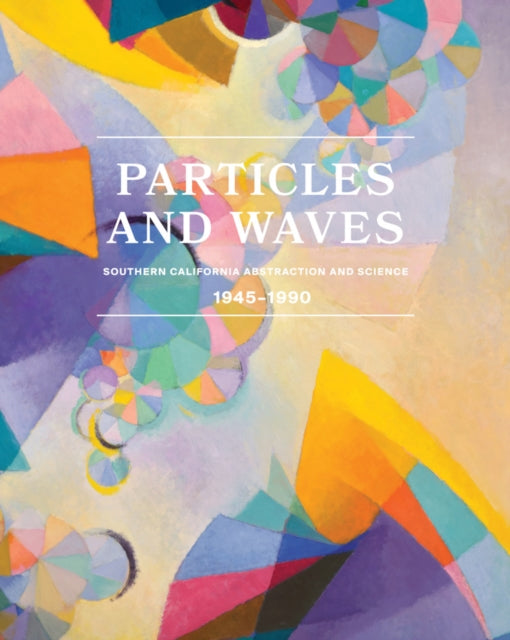 Book cover of: Particles and Waves: Southern California Abstraction and Science. By: Mary DelMonico