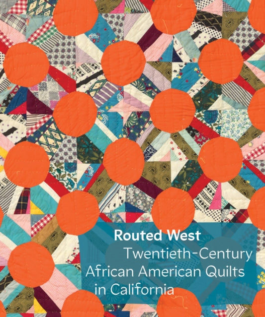 Book cover of: Routed West: Twentieth-Century African American Quilts in California. By: Elaine Yau