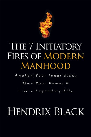 The 7 Initiatory Fires of Modern Manhood
