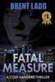 Book cover of: Fatal Measure. By: Brent Ladd