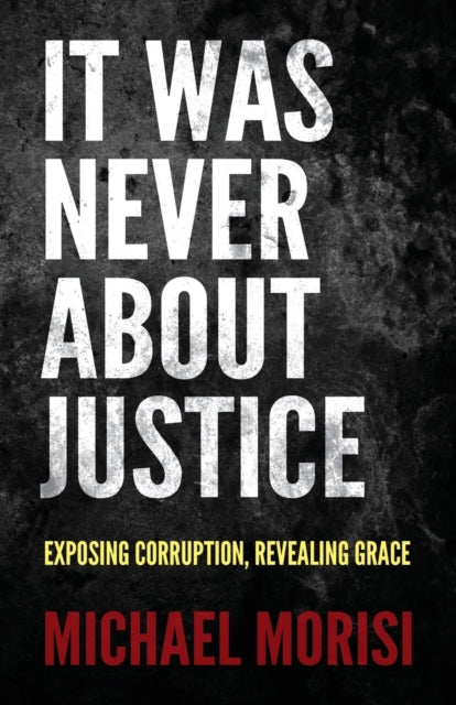 Book cover of: It Was Never About Justice. By: Michael Morisi