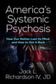 Book cover of: America's Systemic Psychosis. By: Jack L. Richardson