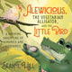 Book cover of: Alewicious, the Vegetarian Alligator, and the Little Bird