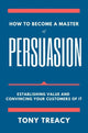 Book cover of: How to Become a Master of Persuasion. By: Tony Treacy