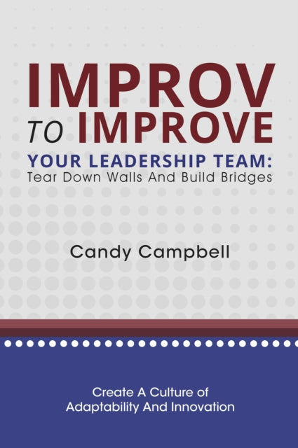 Book cover of: Improv to Improve Your Leadership Team. By: Candy Campbell