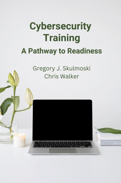 Book cover of: Cybersecurity Training. By: Greg Skulmoski