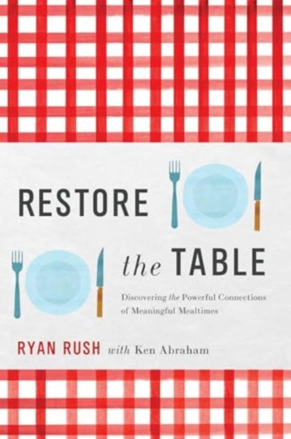 Book cover of: Restore the Table. By: Ryan Rush