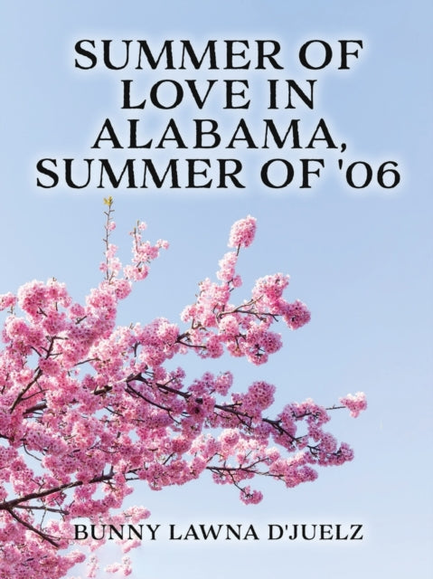 Book cover of: Summer of Love ln Alabama, Summer of '06. By: Bunny Lawna D'Juelz