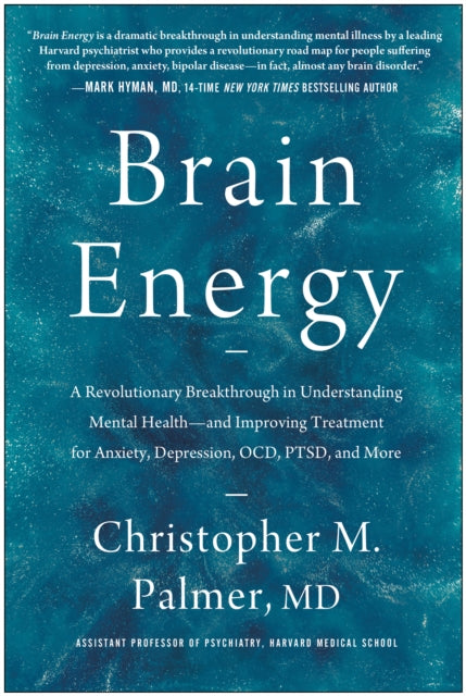 Brain Energy, A Revolutionary Breakthrough in Understanding Mental Health - and Improving Treatment for Anxiety, Depression, OCD, PTSD, and More 9781637741580 Christopher M. Palmer