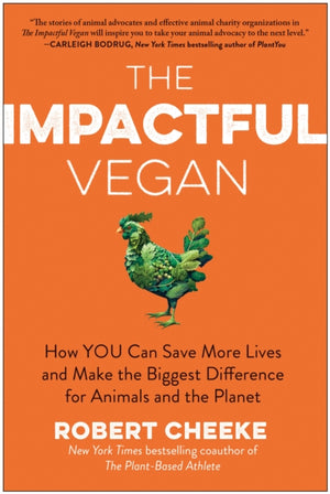 Impactful Vegan, How You Can Save More Lives and Make the Biggest Difference for Animals and the Planet