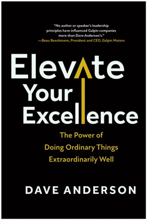 Elevate Your Excellence, The Power of Doing Ordinary Things Extraordinarily Well