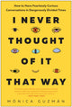 Book cover of: I Never Thought of It That Way. By: Mónica Guzmán
