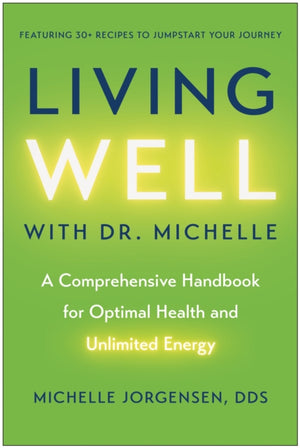 Living Well with Dr. Michelle, A Comprehensive Handbook for Optimal Health and Unlimited Energy