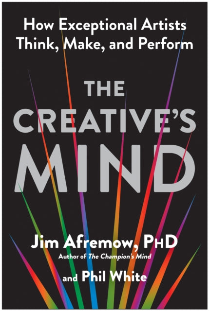 Creative's Mind, How Exceptional Artists Think, Make, and Perform 9781637746882 Jim Afremow
