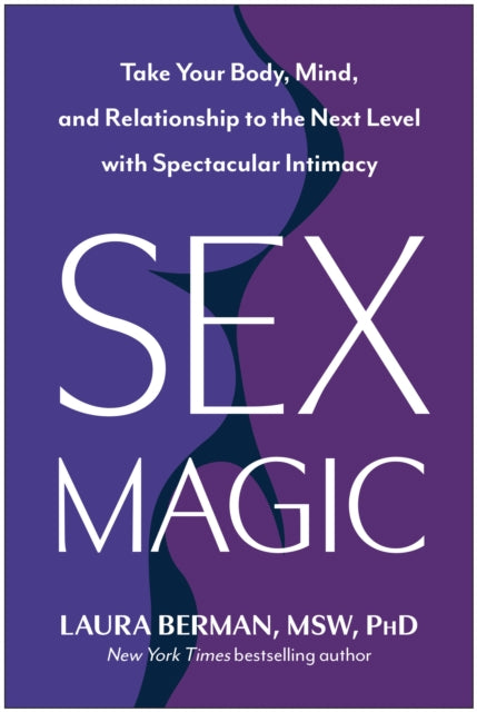 Sex Magic, Take Your Body, Mind, and Relationship to the Next Level with Spectacular Intimacy 9781637746943 Laura Berman
