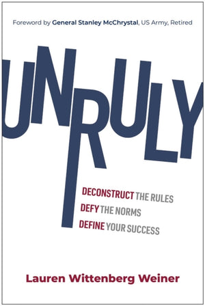 Unruly, Deconstruct the Rules, Defy the Norms, and Define Your Success