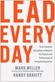 Lead Every Day, Three Essential Disciplines to Unleash the Passion and Performance of Everyone Around You 9781637747278 Mark Miller