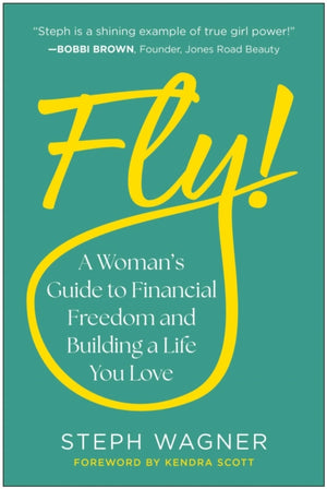 Fly!, A Woman's Guide to Financial Freedom and Building a Life You Love