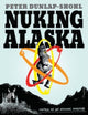 Book cover of: Nuking Alaska. By: Peter Dunlap-Shohl