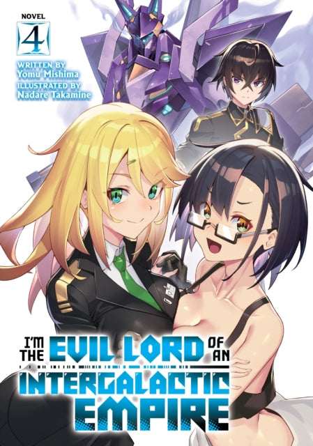 Book cover of: I'm the Evil Lord of an Intergalactic Empire! (Light Novel) Vol. 4. By: Yomu Mishima