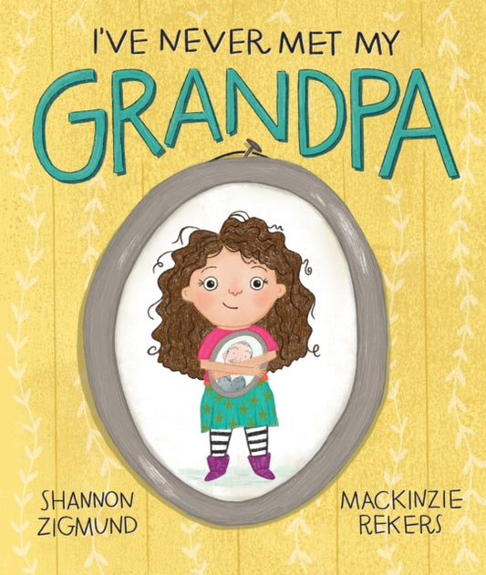 Book cover of: I've Never Met My Grandpa. By: Mackinzie Rekers