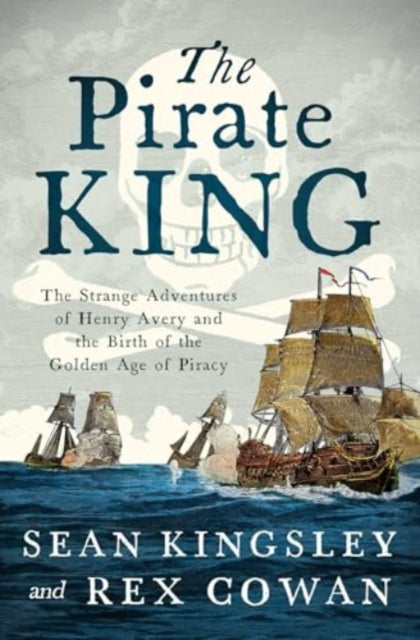 Pirate King, The Strange Adventures of Henry Avery and the Birth of the Golden Age of Piracy