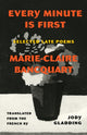 Book cover of: Every Minute Is First. By: Marie-Claire Bancquart