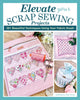 Book cover of: Elevate Your Scrap Sewing Projects. By: Sallieann Harrison