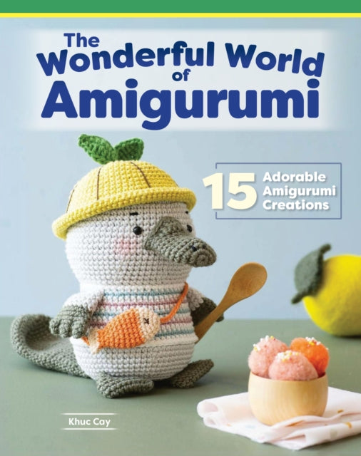 Book cover of: Wonderful World of Amigurumi. By: Khuc Cay