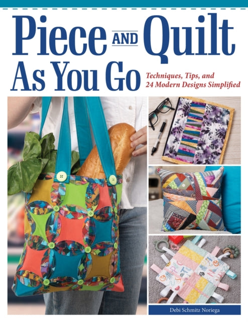 Book cover of: Piece and Quilt as You Go. By: Debi Schmitz-Noriega