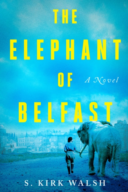 Book cover of: Elephant of Belfast. By: S. Kirk Walsh