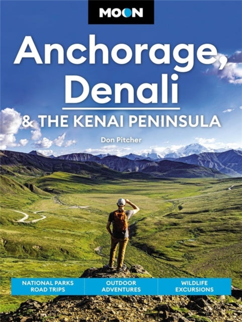 Book cover of: Moon Anchorage, Denali & the Kenai Peninsula (Fourth Edition). By: Don Pitcher