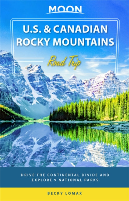 Book cover of: Moon U.S. & Canadian Rocky Mountains Road Trip (First Edition). By: Becky Lomax