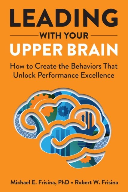 Book cover of: Leading with Your Upper Brain. By: Michael E. Frisina