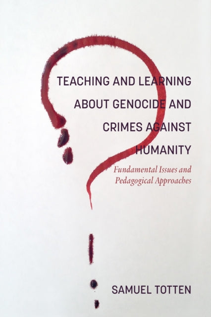 Book cover of: Teaching and Learning About Genocide and Crimes Against Humanity. By: Samuel Totten