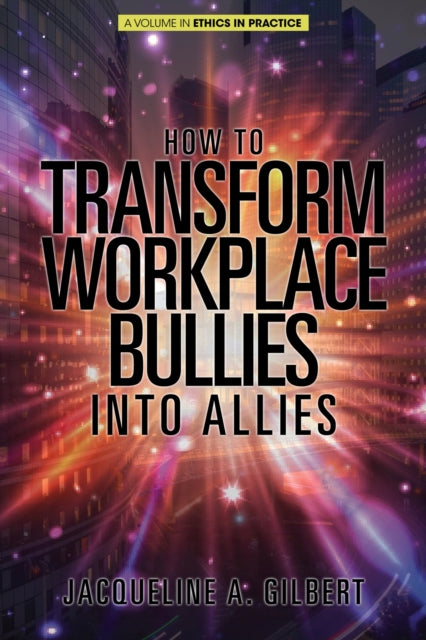 Book cover of: How to Transform Workplace Bullies into Allies. By: Jacqueline A. Gilbert