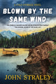 Book cover of: Blown by the Same Wind. By: John Straley