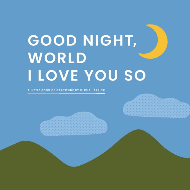 Book cover of: Good Night, World—I Love You So. By: Olivia Herrick