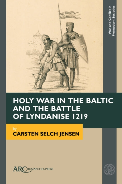 Book cover of: Holy War in the Baltic and the Battle of Lyndanise 1219. By: Carsten Selch Jensen