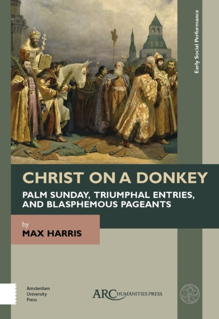Book cover of: Christ on a Donkey – Palm Sunday, Triumphal Entries, and Blasphemous Pageants. By: Max Harris