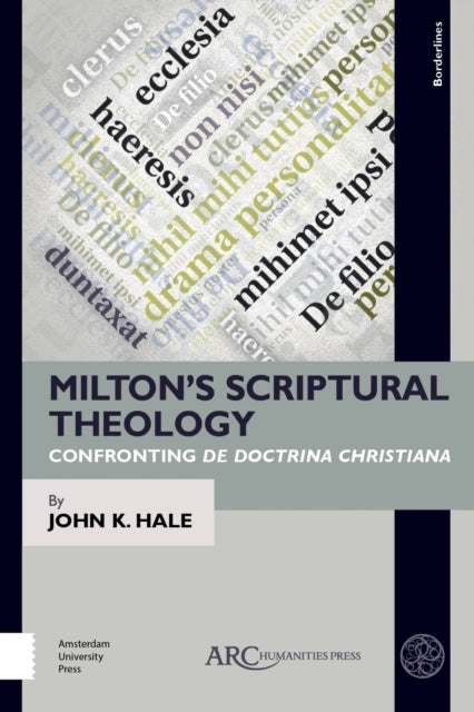 Book cover of: Milton’s Scriptural Theology. By: John K. Hale
