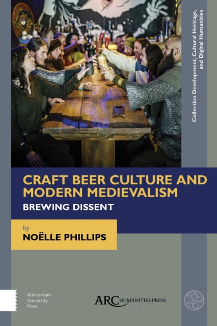 Book cover of: Craft Beer Culture and Modern Medievalism. By: Noëlle Phillips